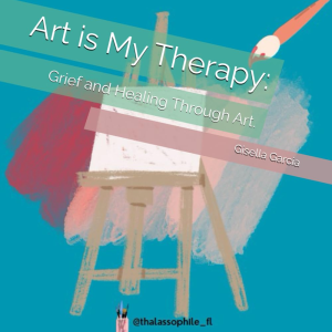 Art is My Therapy: Grief and Healing Through Art.